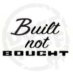 Built not Bought Decal